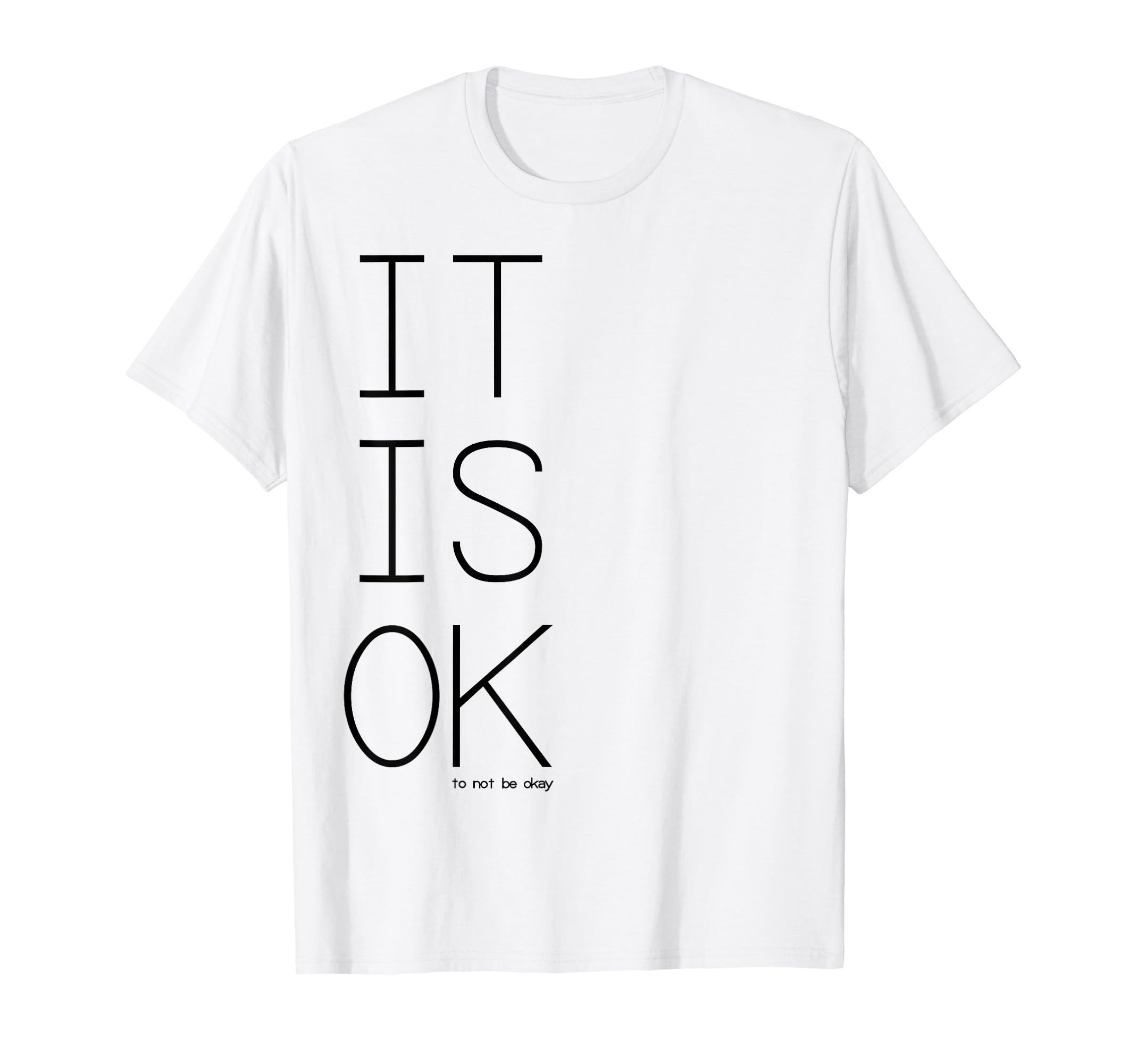 Its Ok To Not Be Okay T-Shirt - Novelty Apparel Unisex - T-Shirt, Sweatshirt, Hoodie