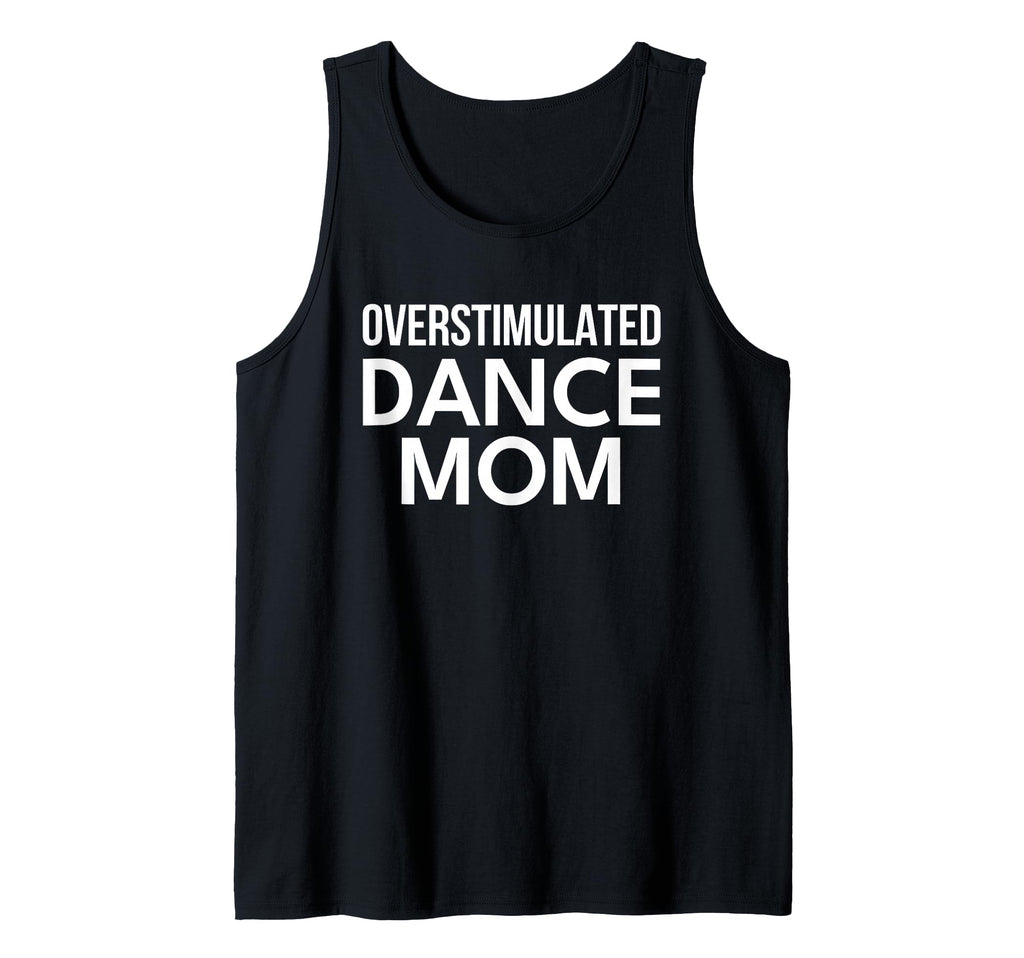 Dance Mom Overstimulated T-Shirt - Trendy Graphic for Adults - T-Shirt, Sweatshirt, Hoodie