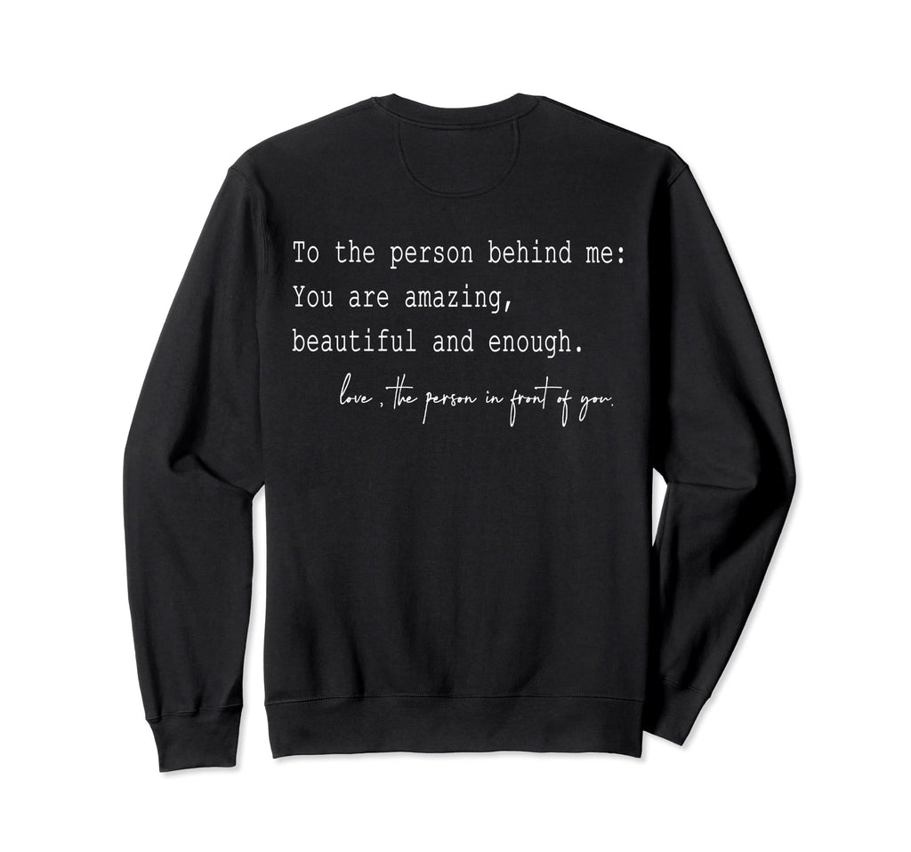 To Person Behind Me You Are Amazing Sweatshirt - Minimalist Print Unisex - T-Shirt, Sweatshirt, Hoodie