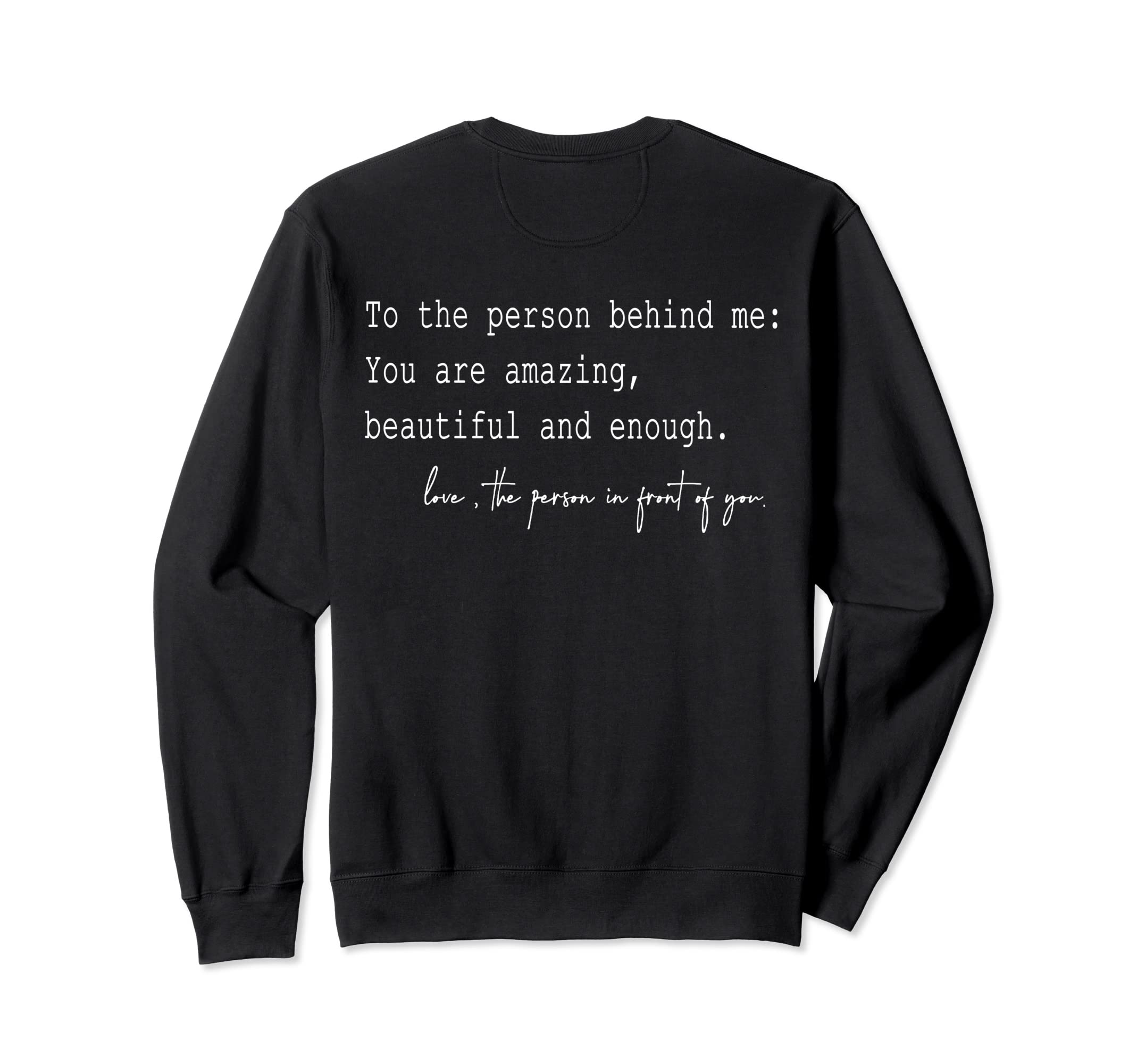 To Person Behind Me You Are Amazing Sweatshirt - Minimalist Print Unisex - T-Shirt, Sweatshirt, Hoodie