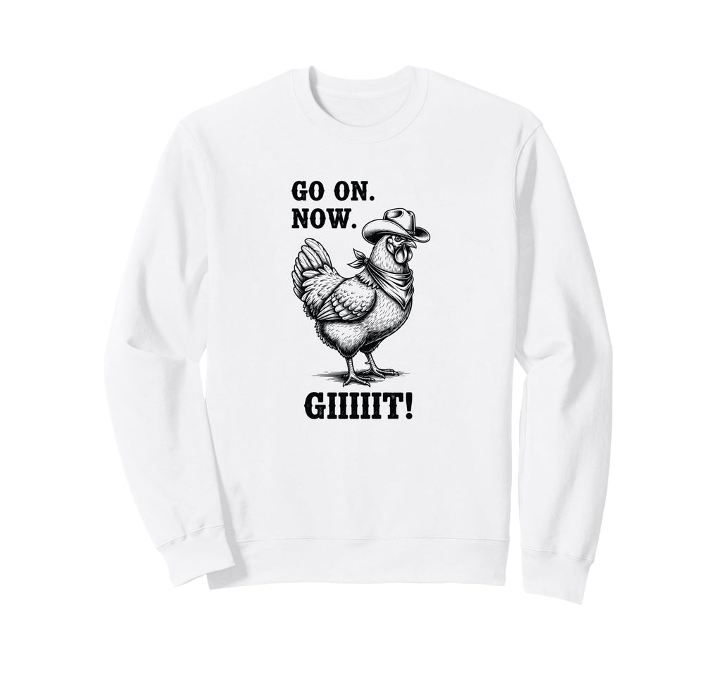 Cowboy Chicken Go Now Git Funny Sweatshirt - Graphic Print Men Women - T-Shirt, Sweatshirt, Hoodie