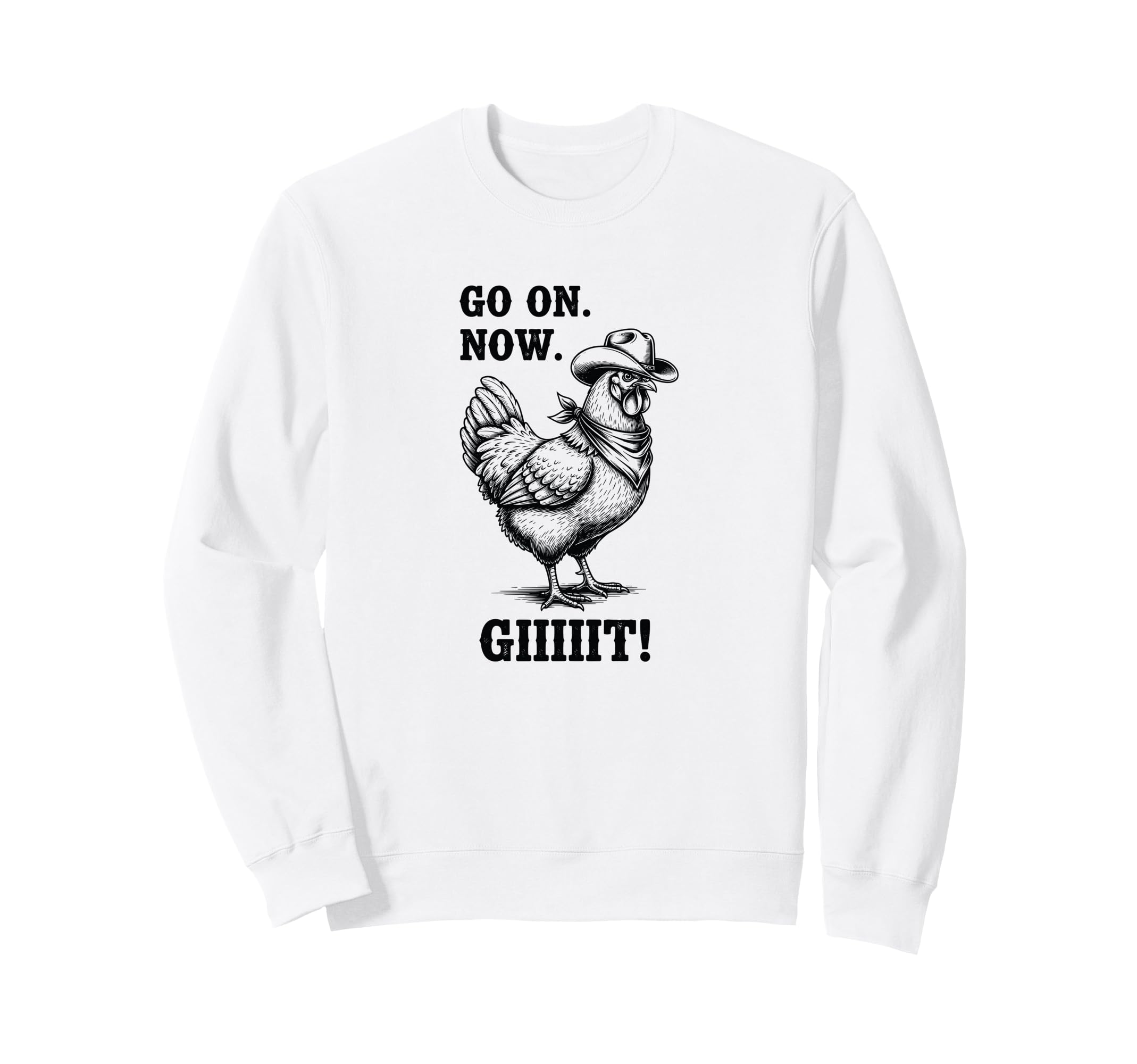 Cowboy Chicken Go Now Git Funny Sweatshirt - Graphic Print Men Women - T-Shirt, Sweatshirt, Hoodie