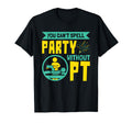 You Cant Spell Party Without Pt Physical T-Shirt - Trendy Graphic Unisex - T-Shirt, Sweatshirt, Hoodie