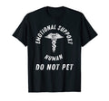 Emotional Support Human Do Not Pet Funny T-Shirt - Graphic Print Men Women - T-Shirt, Sweatshirt, Hoodie