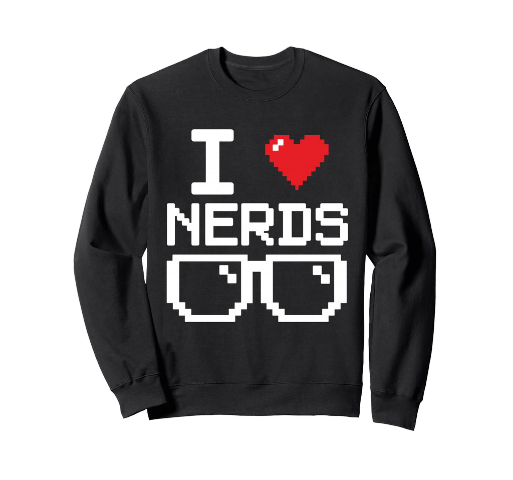 I Love Nerds I Heart Nerds Science Sweatshirt - Graphic Print Men Women - T-Shirt, Sweatshirt, Hoodie