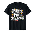 Putting Fun Functional Ot T-Shirt - Streetwear Style Men Women - T-Shirt, Sweatshirt, Hoodie