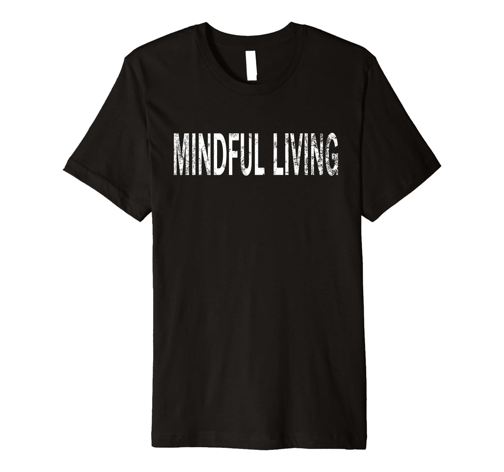Mindful Living Distressed Mindfulness T-Shirt - Graphic Print Unisex - T-Shirt, Sweatshirt, Hoodie