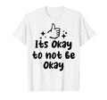 Its Okay To Not Be Okay Depression T-Shirt - Fun Novelty Design Unisex - T-Shirt, Sweatshirt, Hoodie