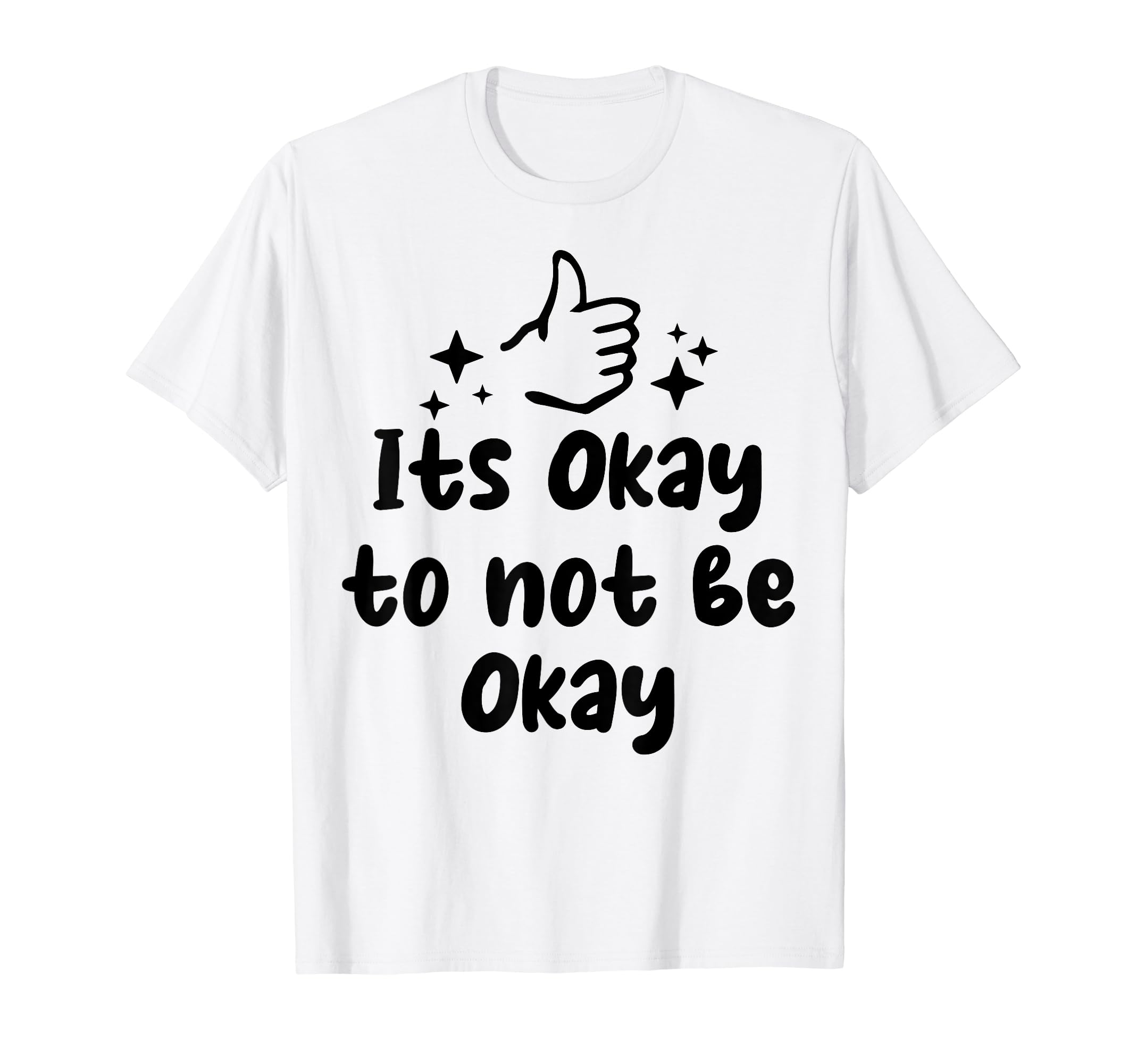 Its Okay To Not Be Okay Depression T-Shirt - Fun Novelty Design Unisex - T-Shirt, Sweatshirt, Hoodie