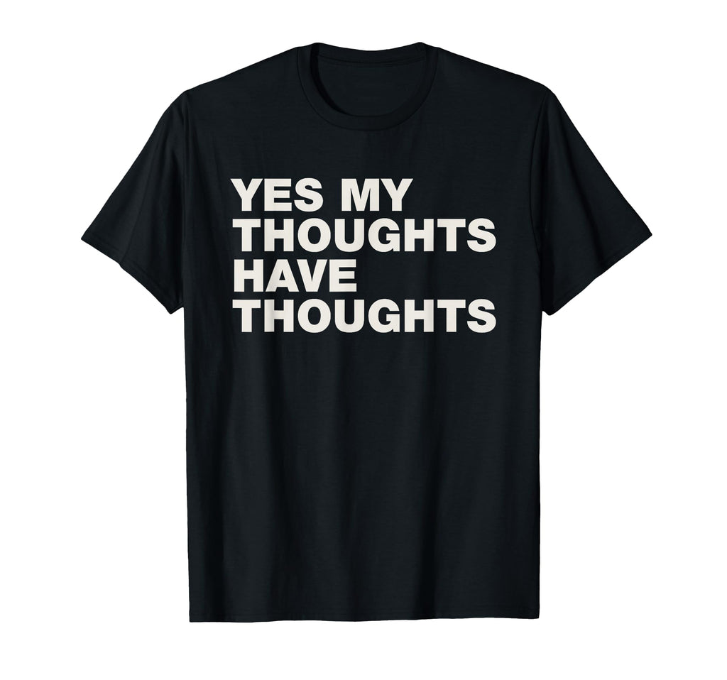 Yes My Thoughts Have Thoughts Adhd T-Shirt - Minimalist Print Unisex - T-Shirt, Sweatshirt, Hoodie