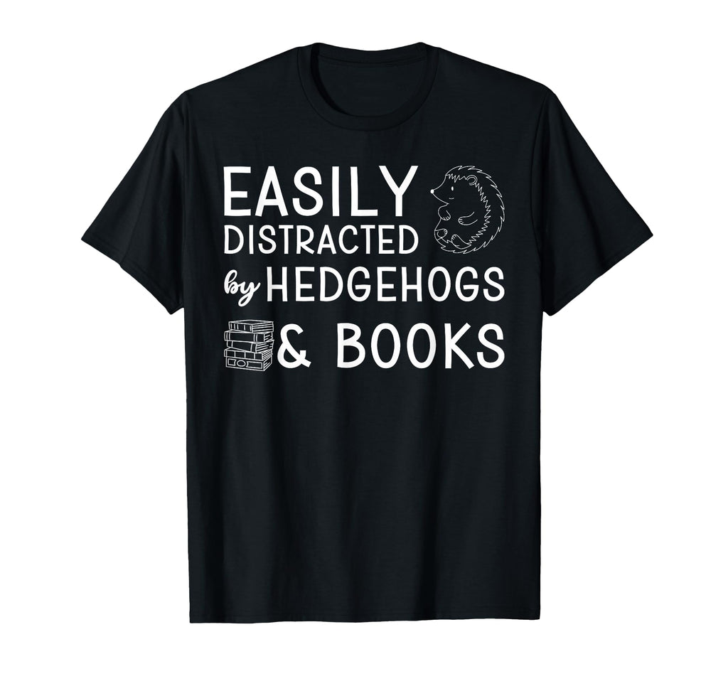 Easily Distracted Hedgehogs And T-Shirt - Fun Novelty Design for Adults - T-Shirt, Sweatshirt, Hoodie