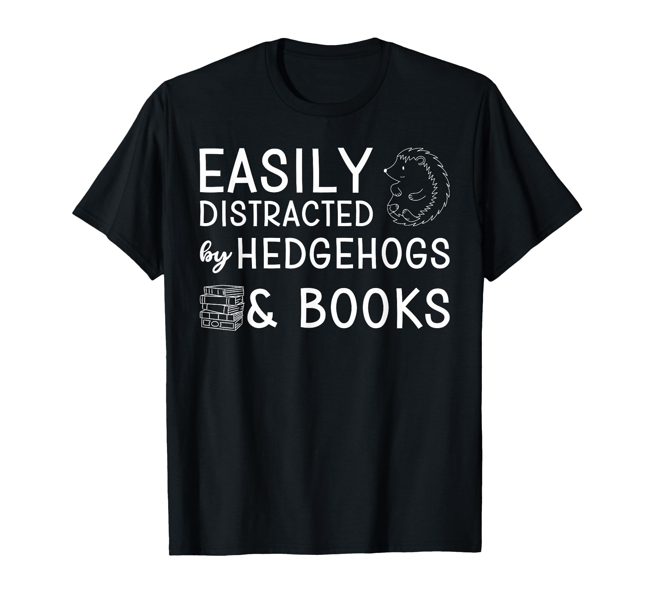 Easily Distracted Hedgehogs And T-Shirt - Fun Novelty Design for Adults - T-Shirt, Sweatshirt, Hoodie