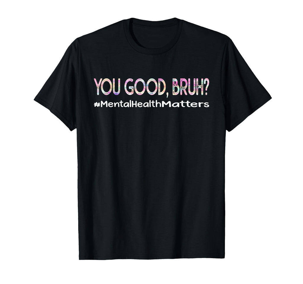 You Good Bruh Mental Health T-Shirt - Aesthetic Graphic for Adults - T-Shirt, Sweatshirt, Hoodie