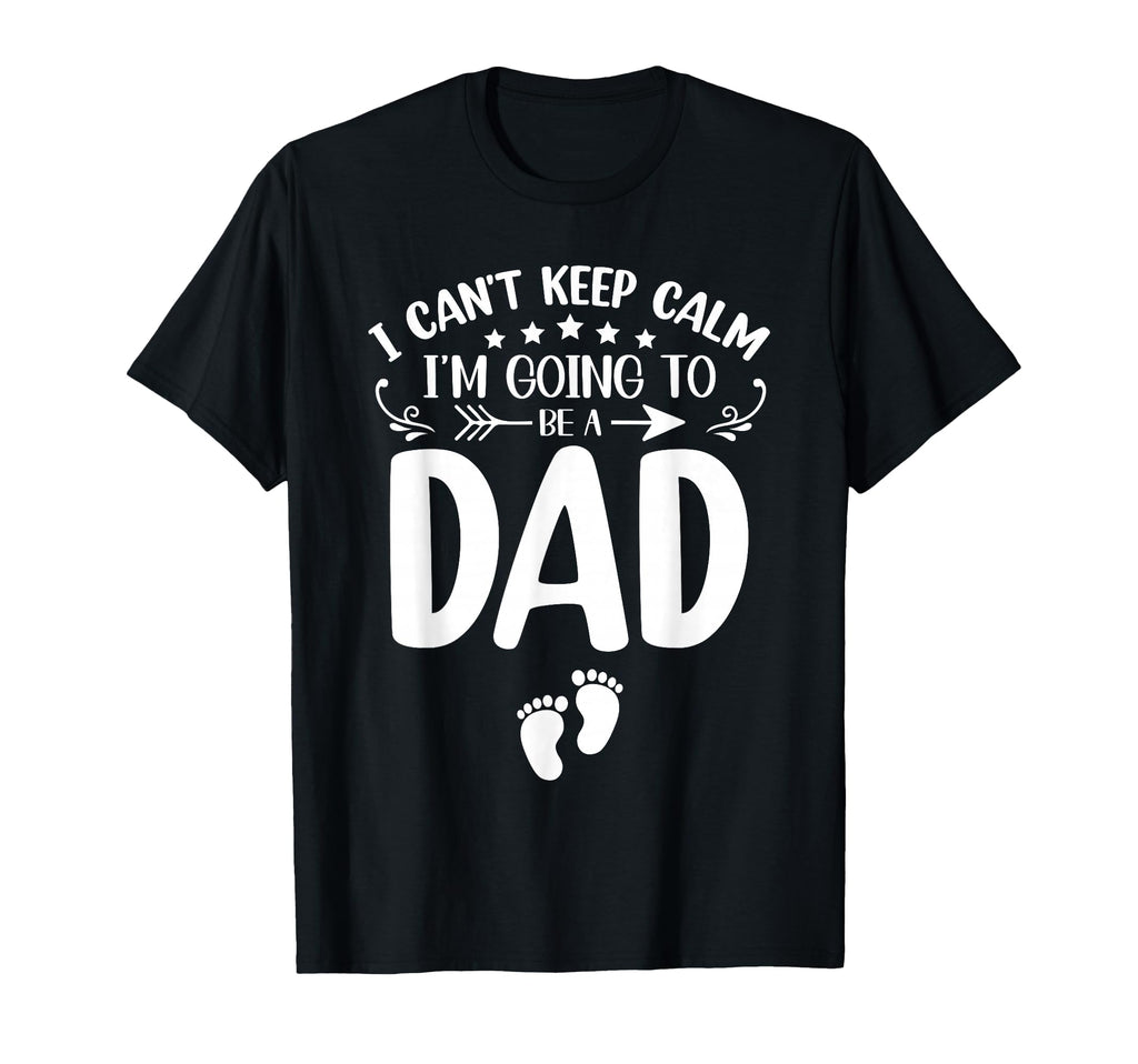 I Cant Keep Calm Im Going To Be Dad T-Shirt - Trendy Graphic for Adults - T-Shirt, Sweatshirt, Hoodie