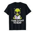 I Come Peace To Read Alien Reading Book T-Shirt - Streetwear Style Unisex - T-Shirt, Sweatshirt, Hoodie