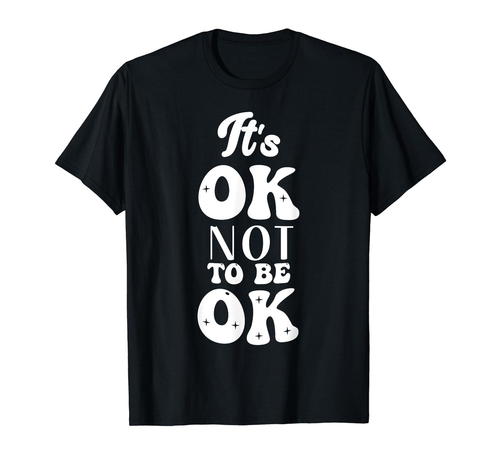 Its Okay To Not Be Okay Mental T-Shirt - Fun Novelty Design for Adults - T-Shirt, Sweatshirt, Hoodie