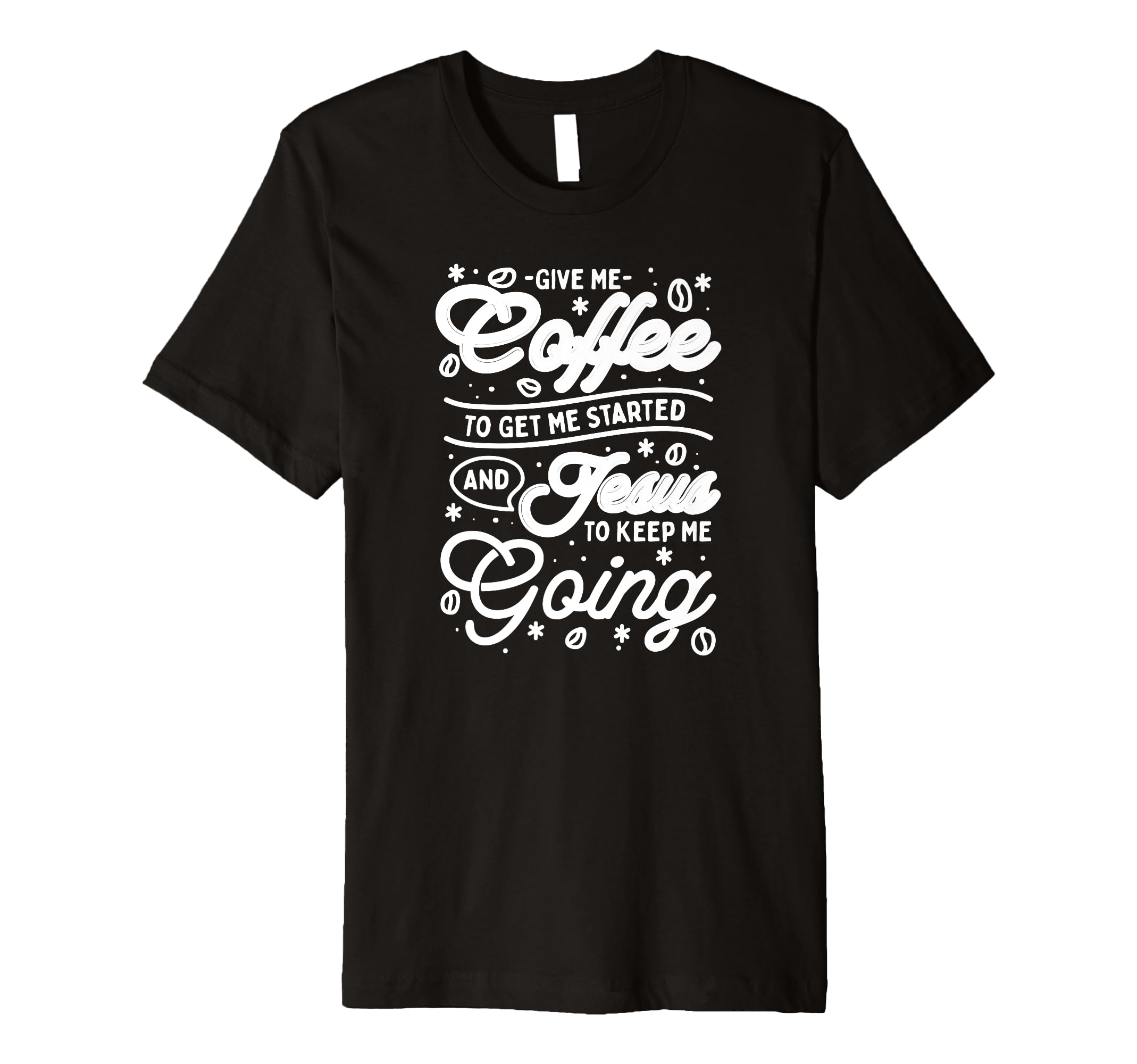 Give Me Coffee To Get Me Started And T-Shirt - Streetwear Style for Adults - T-Shirt, Sweatshirt, Hoodie