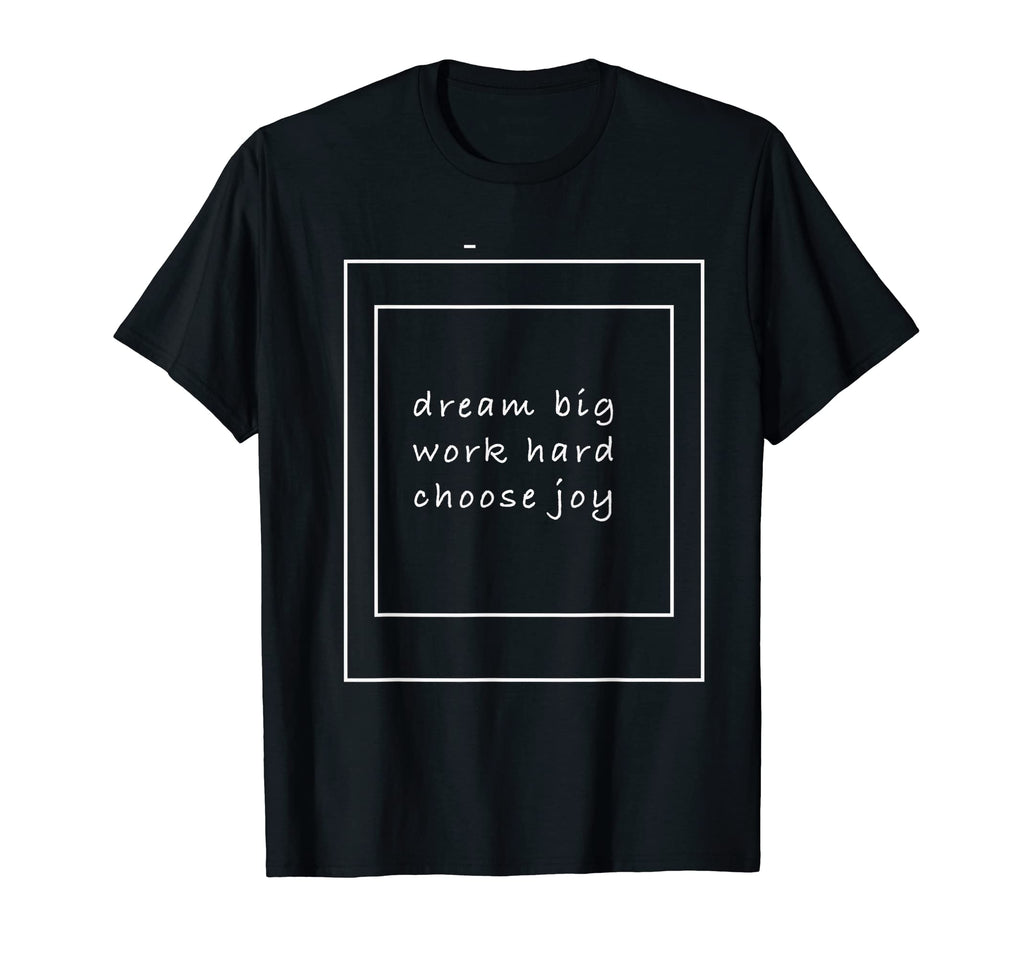 Dream Big Work Hard Choose Joy T-Shirt - Aesthetic Graphic Men Women - T-Shirt, Sweatshirt, Hoodie