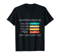 Dear Person Behind Me You Are T-Shirt - Streetwear Style for Adults - T-Shirt, Sweatshirt, Hoodie