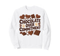 Chocolate Over Commitment Funny Sweatshirt - Fun Novelty Design Men Women - T-Shirt, Sweatshirt, Hoodie