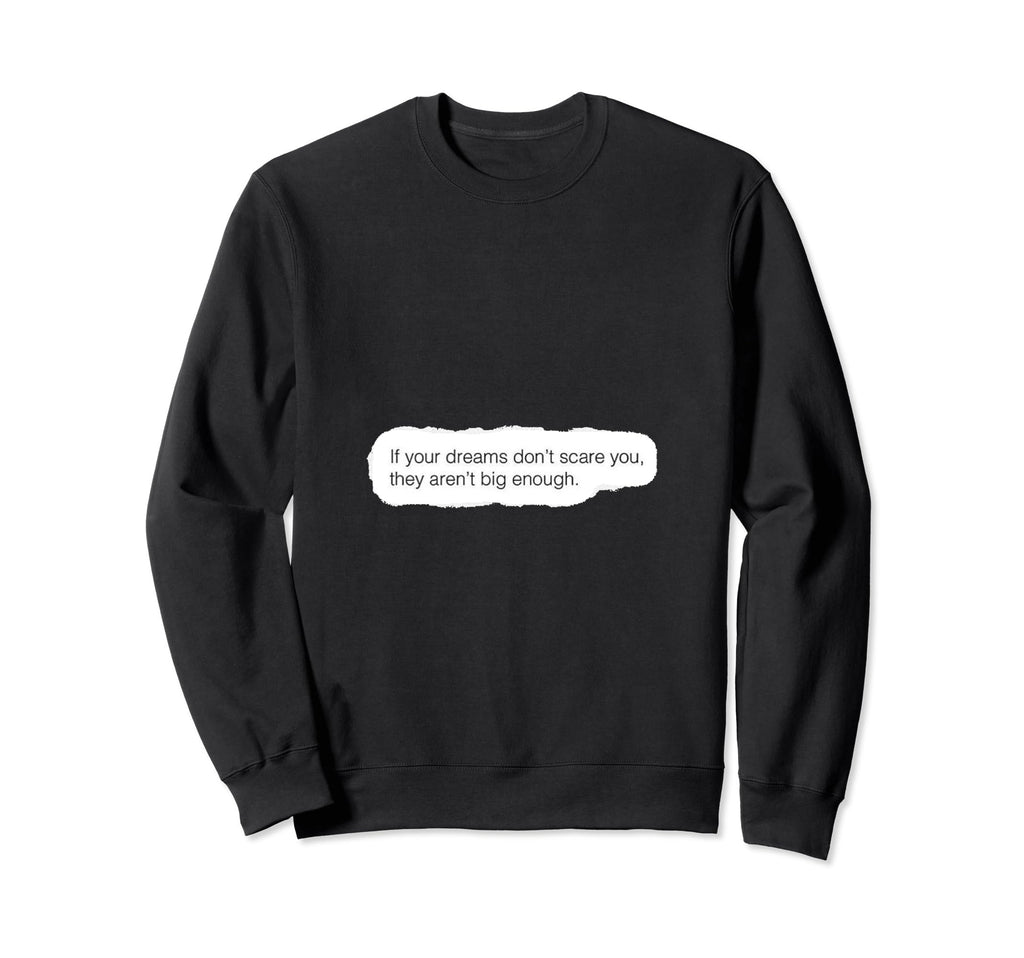 If Your Dreams Dont Scare You Sweatshirt - Fun Novelty Design for Adults - T-Shirt, Sweatshirt, Hoodie