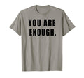 You Are Enough Motivational Quotes T-Shirt - Casual Everyday Wear Unisex - T-Shirt, Sweatshirt, Hoodie