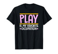 Play Is My Favorite Occupation T-Shirt - Trendy Graphic for Adults - T-Shirt, Sweatshirt, Hoodie