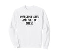 Overstimulated And Full Cheese Sweatshirt - Custom Art Print for Adults - T-Shirt, Sweatshirt, Hoodie