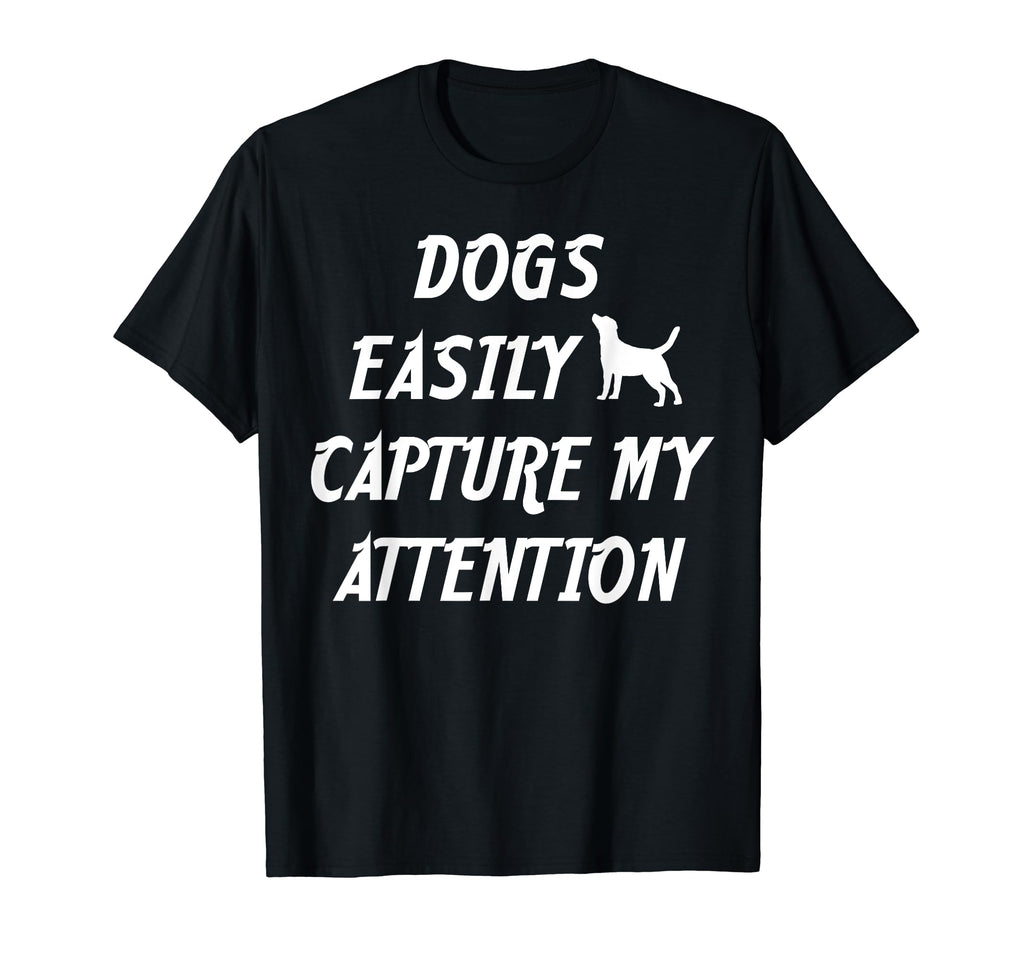 Dogs Easily Capture My Attention Pet T-Shirt - Aesthetic Graphic Men Women - T-Shirt, Sweatshirt, Hoodie