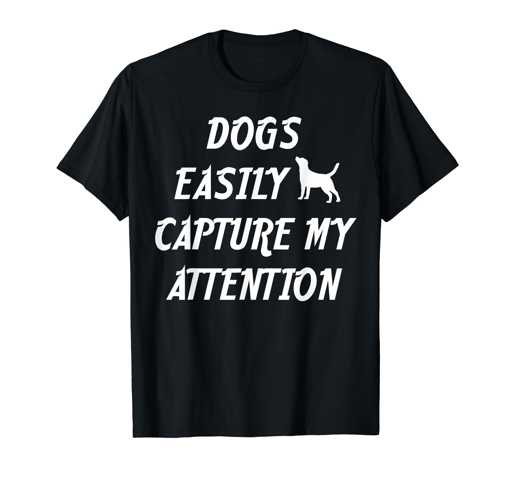 Dogs Easily Capture My Attention Pet T-Shirt - Aesthetic Graphic Men Women - T-Shirt, Sweatshirt, Hoodie