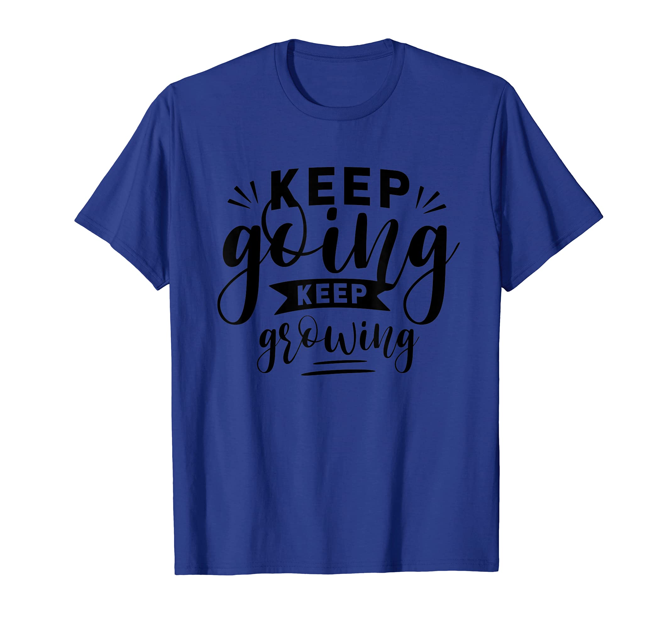 Keep Going Keep Growing Inspirational T-Shirt - Minimalist Print Men Women - T-Shirt, Sweatshirt, Hoodie