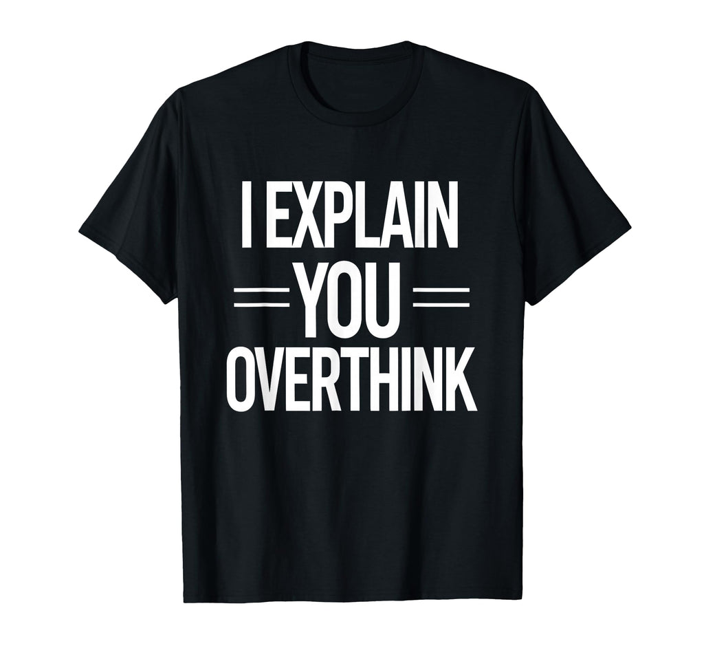 Witty Teacher Explain Overthink T-Shirt - Custom Art Print Men Women - T-Shirt, Sweatshirt, Hoodie