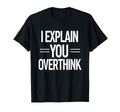 Witty Teacher Explain Overthink T-Shirt - Custom Art Print Men Women - T-Shirt, Sweatshirt, Hoodie