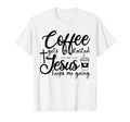 Coffee Gets Me Started Jesus Keeps Me T-Shirt - Novelty Apparel Unisex - T-Shirt, Sweatshirt, Hoodie