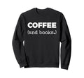 Coffee And Books Sweatshirt - Streetwear Style Unisex - T-Shirt, Sweatshirt, Hoodie