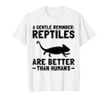 Gentle Reminder Reptiles Are Better T-Shirt - Aesthetic Graphic Unisex - T-Shirt, Sweatshirt, Hoodie