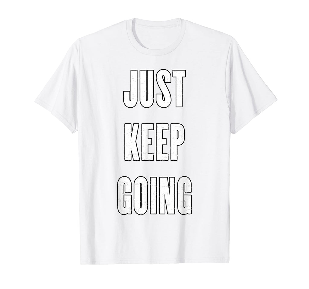Just Keep Going T-Shirt - Custom Art Print for Adults - T-Shirt, Sweatshirt, Hoodie