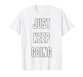 Just Keep Going T-Shirt - Custom Art Print for Adults - T-Shirt, Sweatshirt, Hoodie