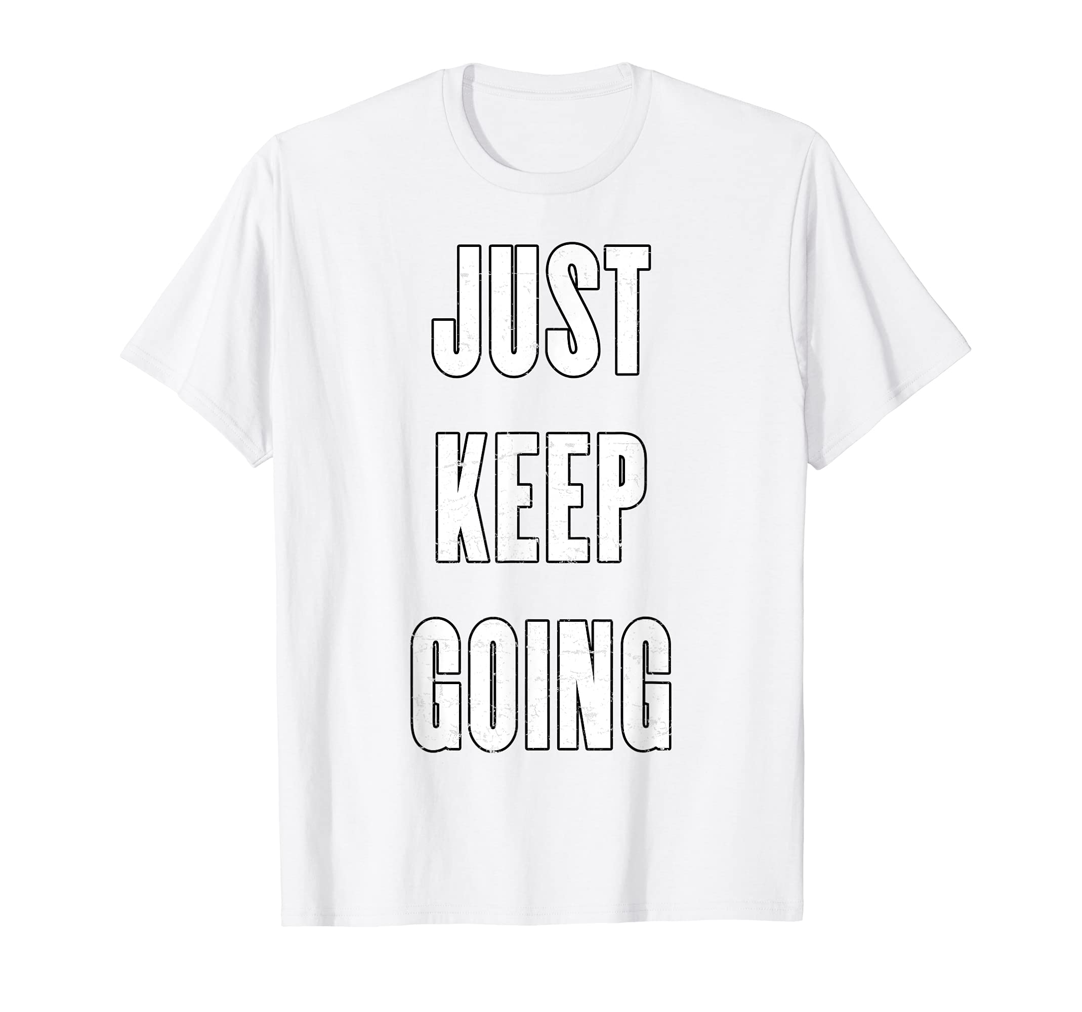 Just Keep Going T-Shirt - Custom Art Print for Adults - T-Shirt, Sweatshirt, Hoodie