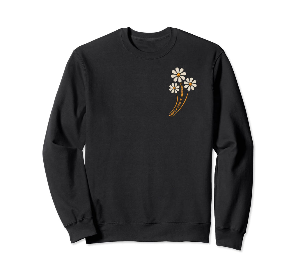 Grow Positive Thoughts Sweatshirt - Fun Novelty Design Men Women - T-Shirt, Sweatshirt, Hoodie