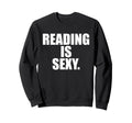 Reading Is Sexy Books Bookworm Book Sweatshirt - Trendy Graphic for Adults - T-Shirt, Sweatshirt, Hoodie