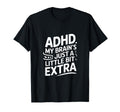 Adhd My Brains Just Little Bit Extra T-Shirt - Novelty Apparel for Adults - T-Shirt, Sweatshirt, Hoodie