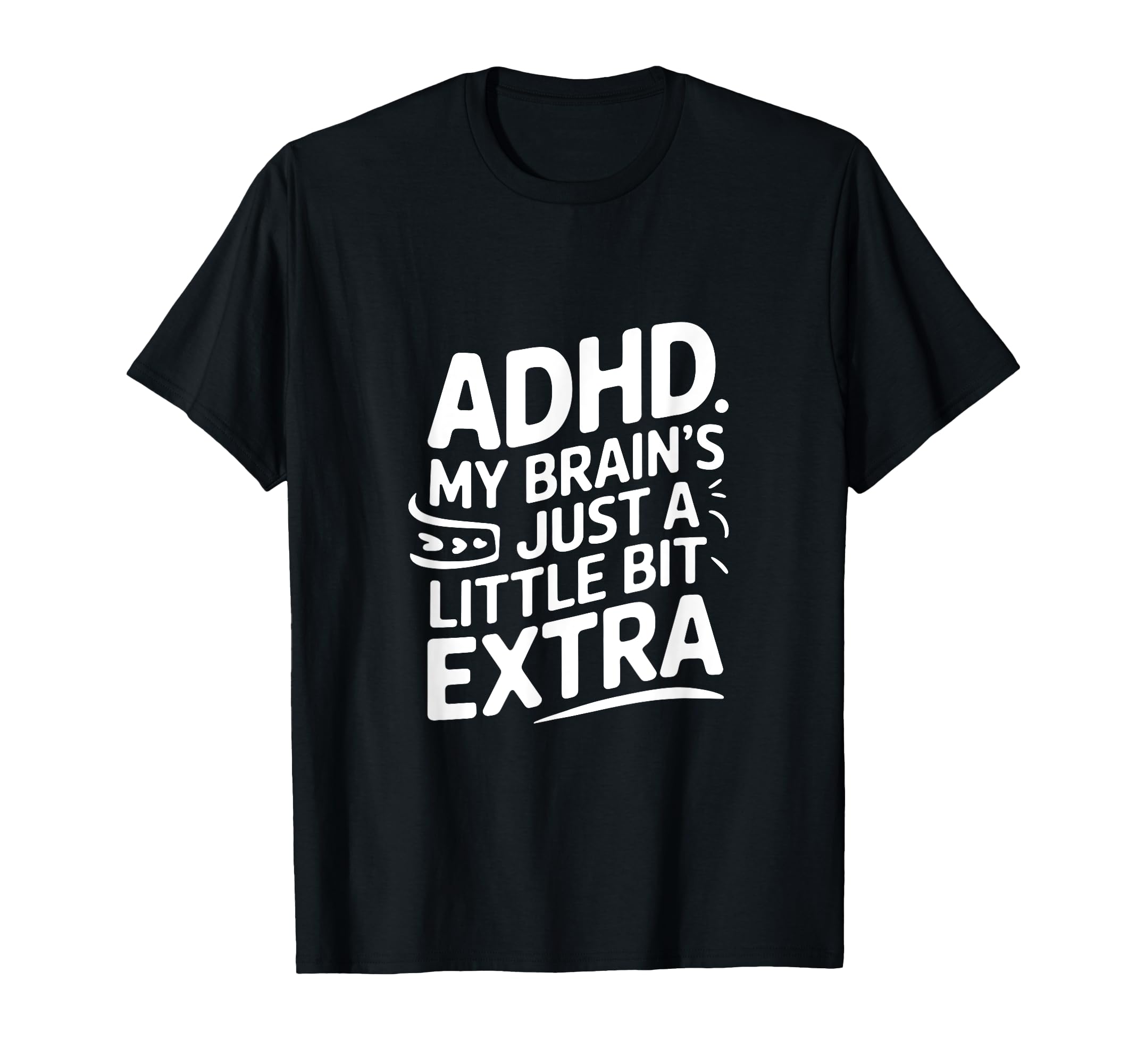 Adhd My Brains Just Little Bit Extra T-Shirt - Novelty Apparel for Adults - T-Shirt, Sweatshirt, Hoodie