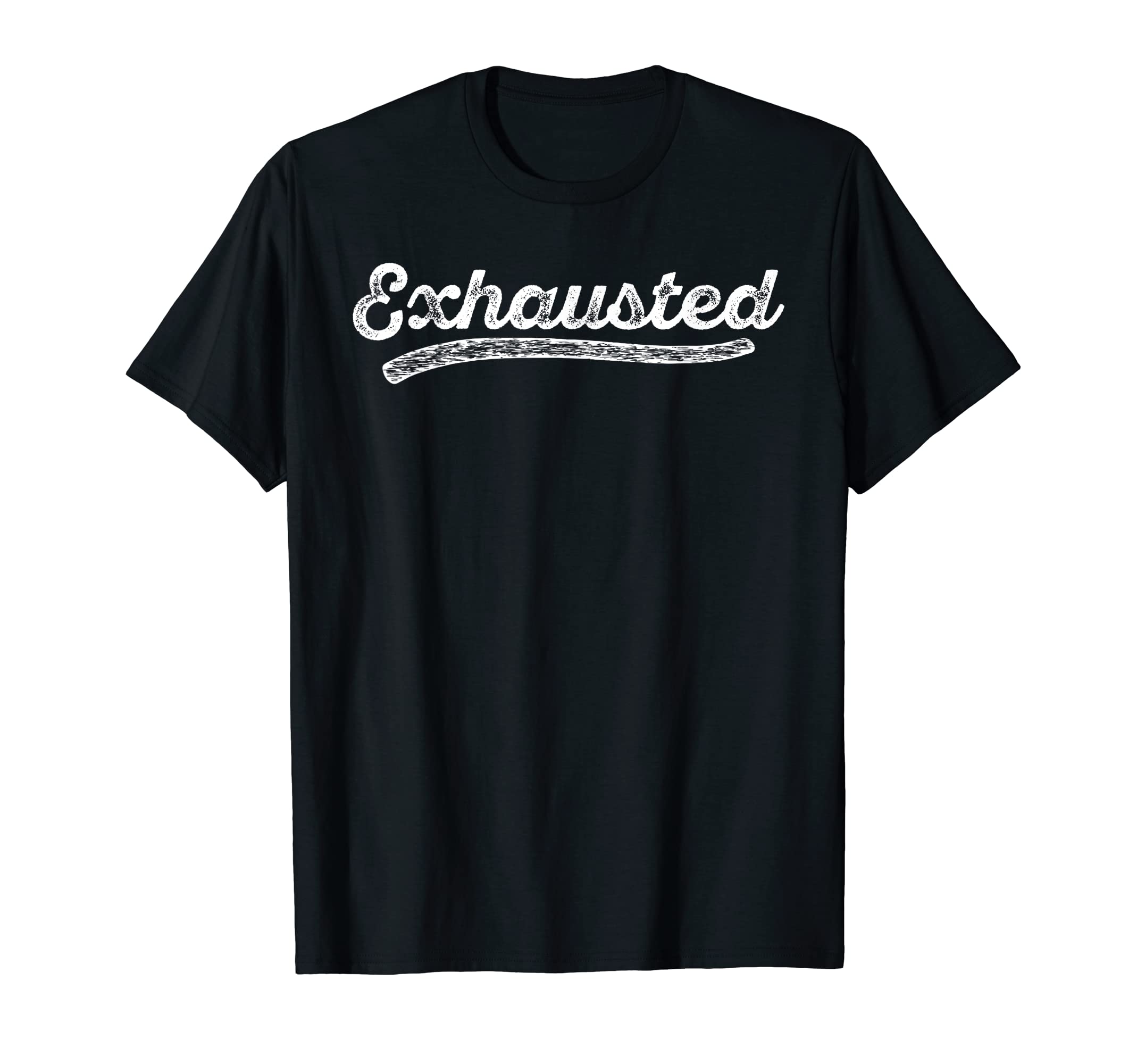 Exhausted T-Shirt - Unique Graphic for Adults - T-Shirt, Sweatshirt, Hoodie
