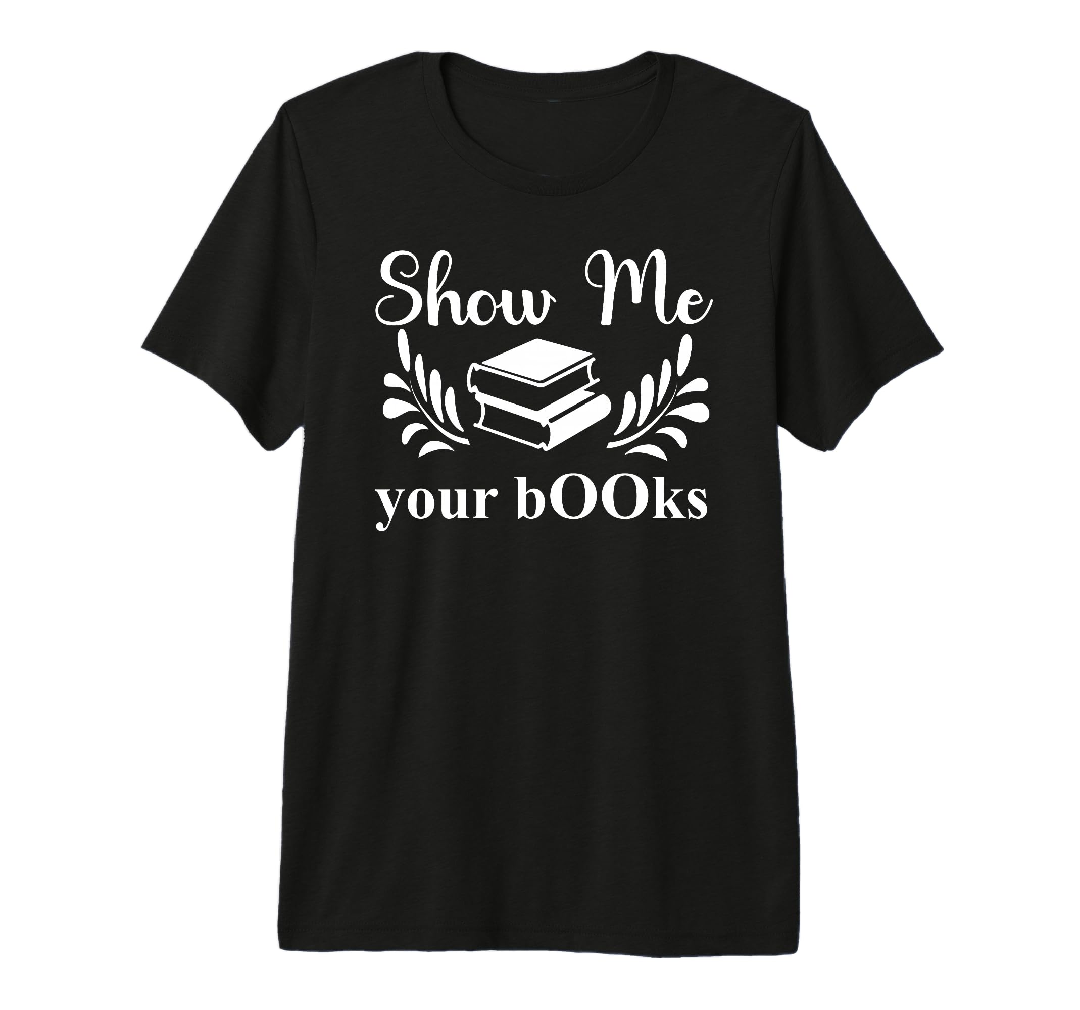 Show Me Your Books Smutty Book Lovers T-Shirt - Graphic Print Men Women - T-Shirt, Sweatshirt, Hoodie