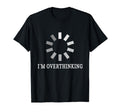 I M Overthinking Overthink Overthinker T-Shirt - Minimalist Print Unisex - T-Shirt, Sweatshirt, Hoodie