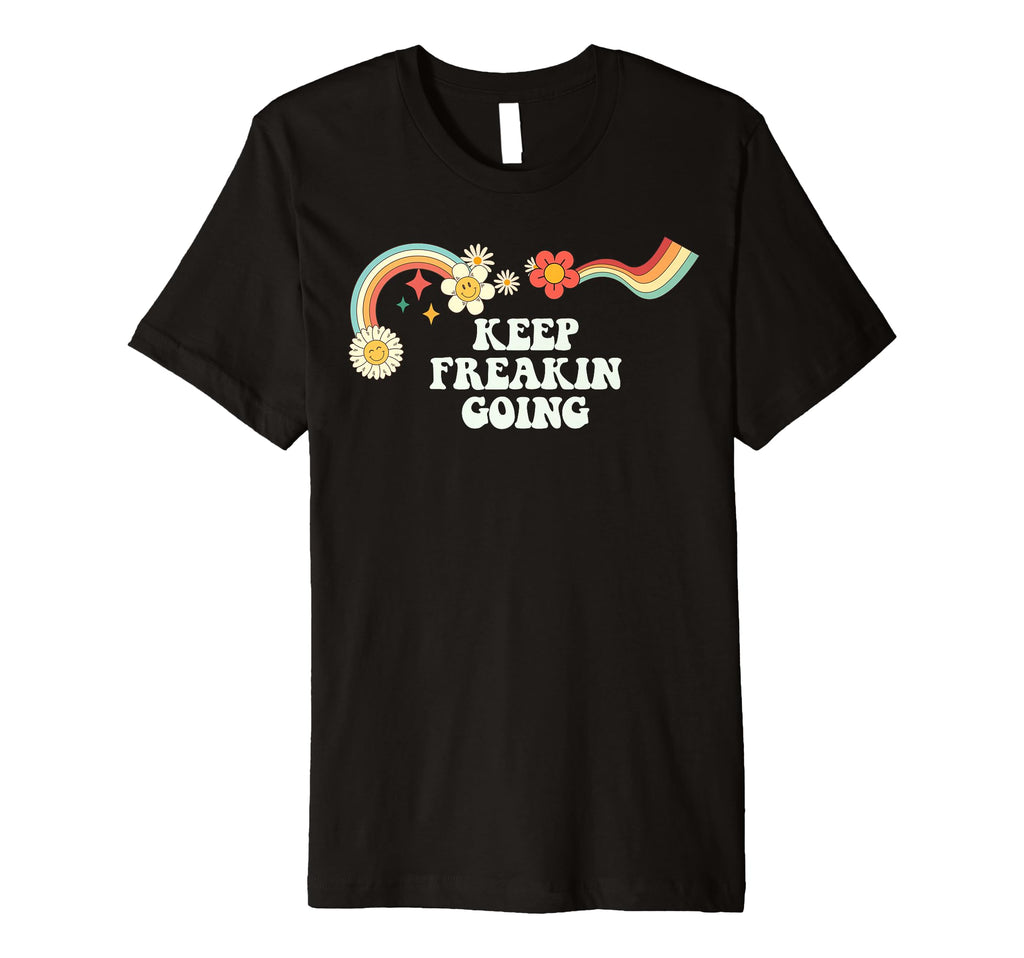 Groovy Funny Keep Freakin Going T-Shirt - Custom Art Print Men Women - T-Shirt, Sweatshirt, Hoodie