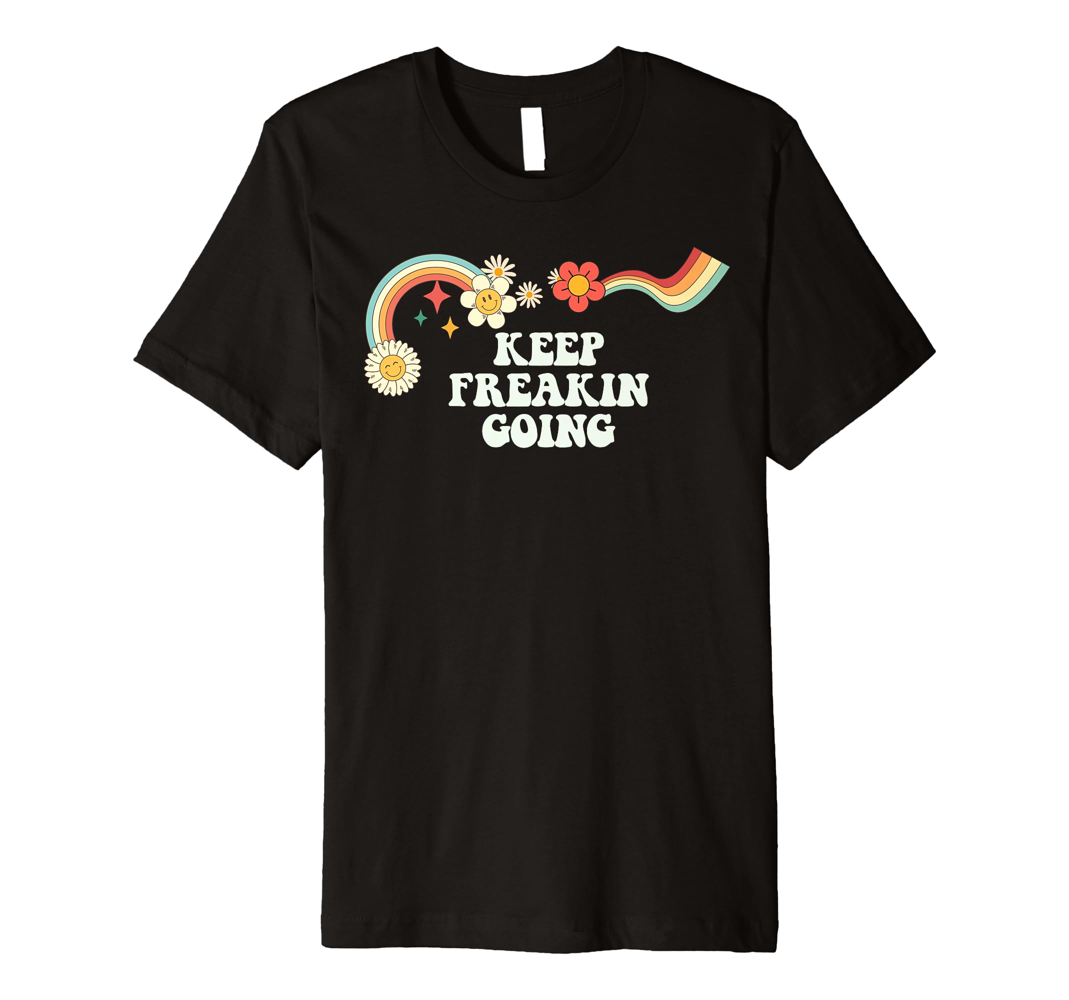 Groovy Funny Keep Freakin Going T-Shirt - Custom Art Print Men Women - T-Shirt, Sweatshirt, Hoodie