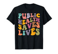 Groovy Public Health Saves Lives T-Shirt - Novelty Apparel Unisex - T-Shirt, Sweatshirt, Hoodie