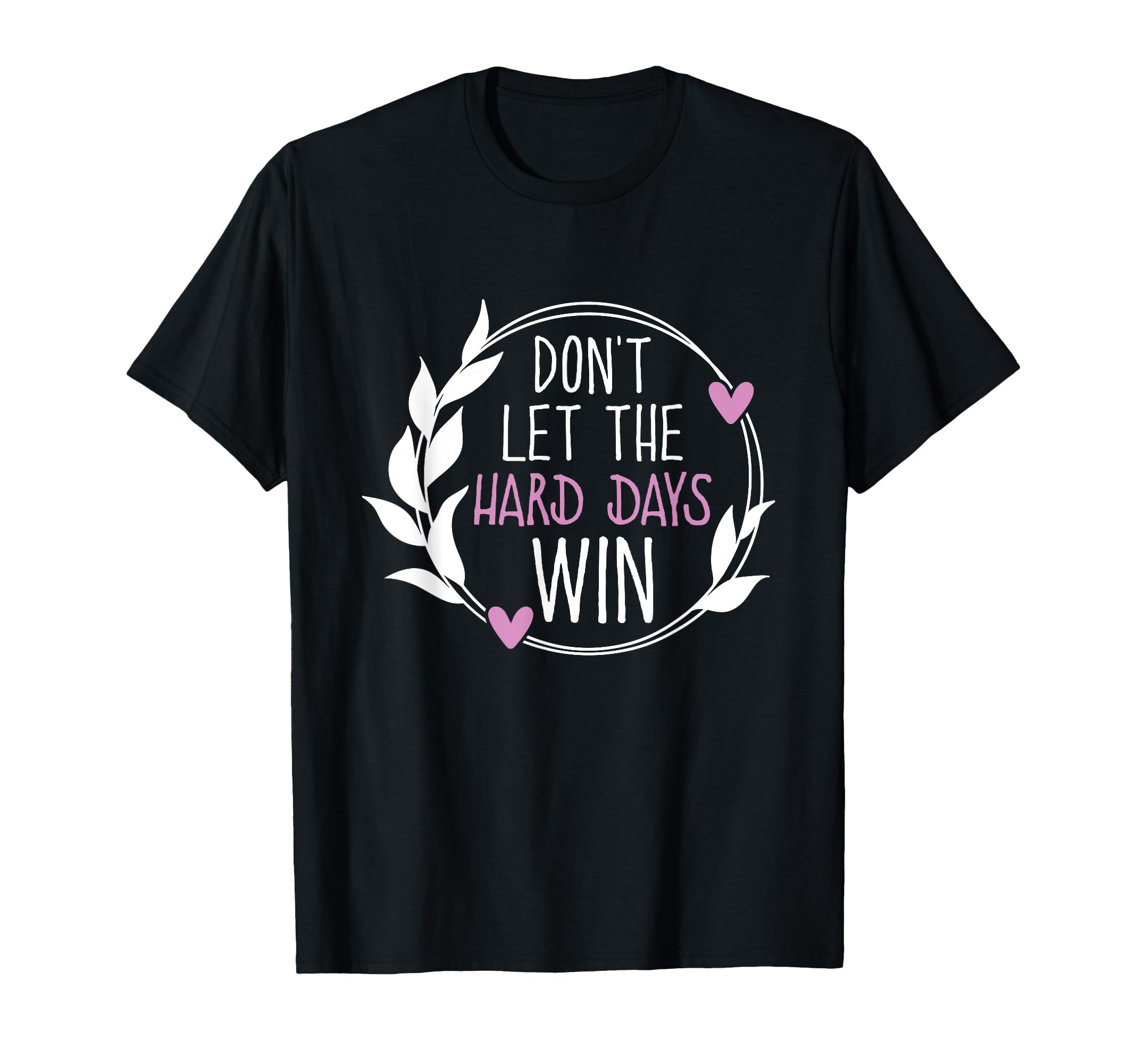 Dont Let Hard Days Win Mental Health T-Shirt - Minimalist Print for Adults - T-Shirt, Sweatshirt, Hoodie